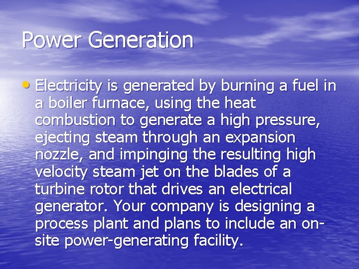 Power Generation • Electricity is generated by burning a fuel in a boiler furnace,