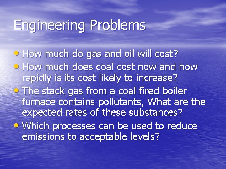 Engineering Problems • How much do gas and oil will cost? • How much