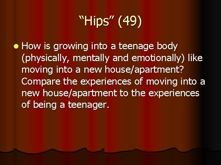 “Hips” (49) l How is growing into a teenage body (physically, mentally and emotionally)