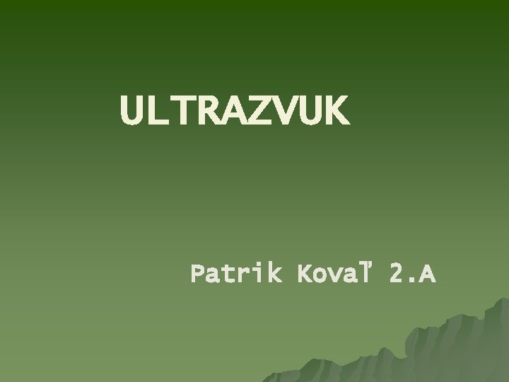 ULTRAZVUK Patrik Kovaľ 2. A 