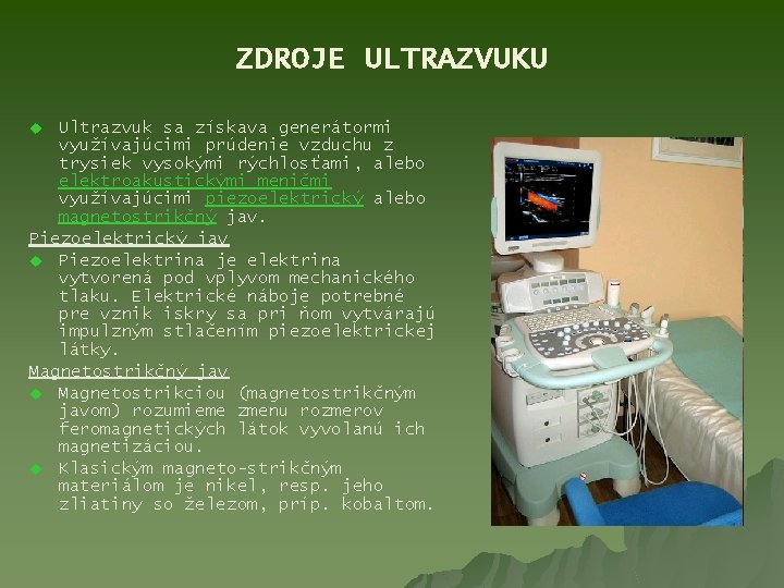 ZDROJE ULTRAZVUKU Ultrazvuk sa získava generátormi využívajúcimi prúdenie vzduchu z trysiek vysokými rýchlosťami, alebo