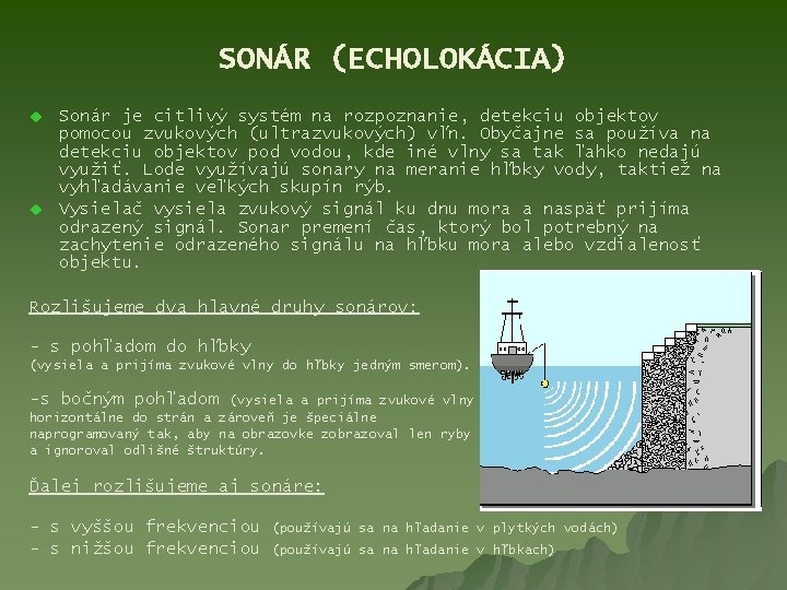 SONÁR (ECHOLOKÁCIA) u u Sonár je citlivý systém na rozpoznanie, detekciu objektov pomocou zvukových