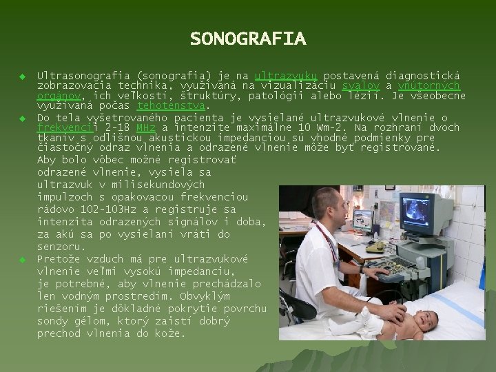 SONOGRAFIA u u u Ultrasonografia (sonografia) je na ultrazvuku postavená diagnostická zobrazovacia technika, využívaná