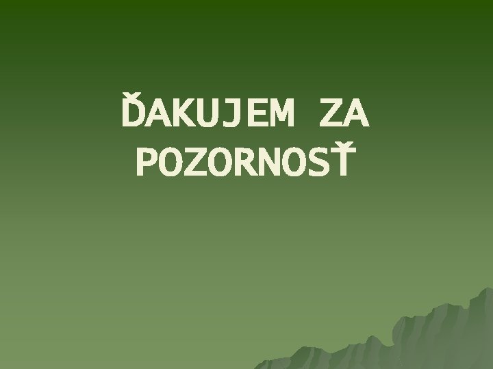 ĎAKUJEM ZA POZORNOSŤ 