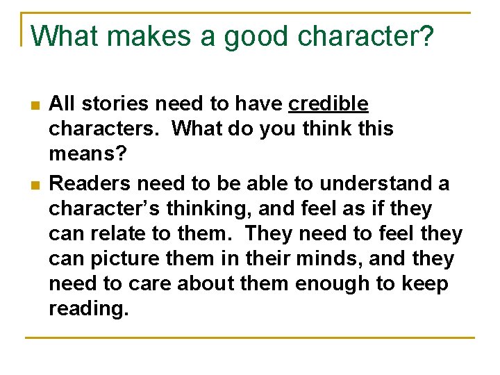 What makes a good character? n n All stories need to have credible characters.