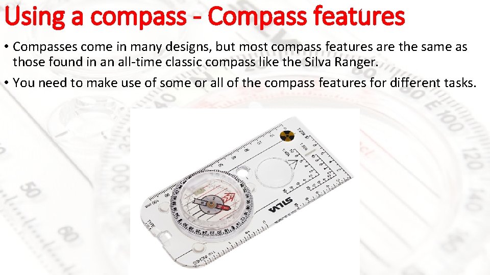 Using a compass - Compass features • Compasses come in many designs, but most