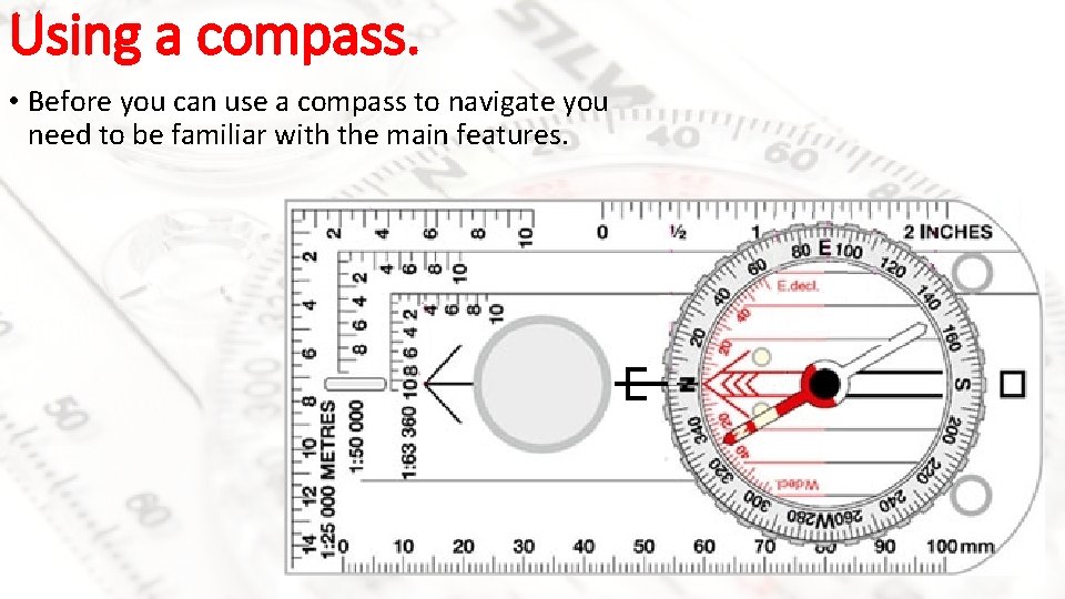 Using a compass. • Before you can use a compass to navigate you need