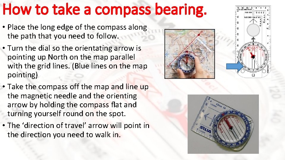 How to take a compass bearing. • Place the long edge of the compass