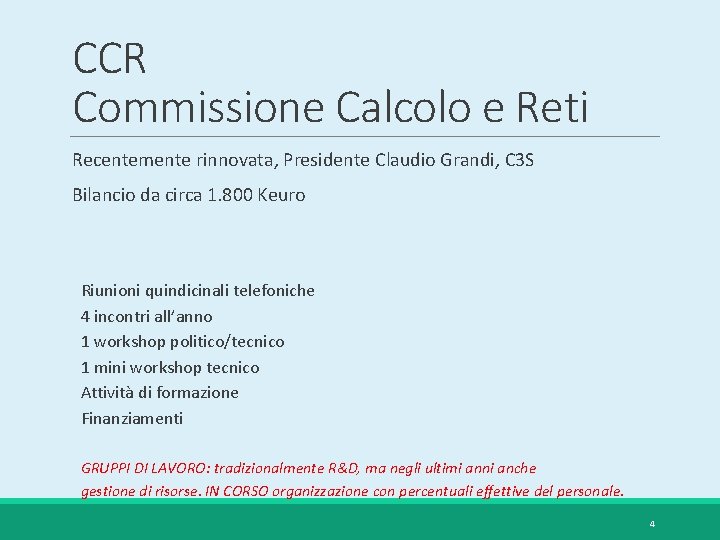 CCR Commissione Calcolo e Reti Recentemente rinnovata, Presidente Claudio Grandi, C 3 S Bilancio