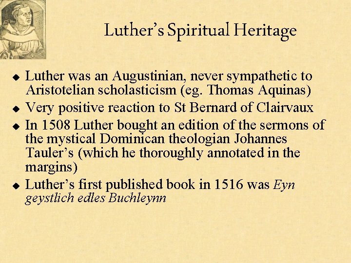 Luther’s Spiritual Heritage u u Luther was an Augustinian, never sympathetic to Aristotelian scholasticism