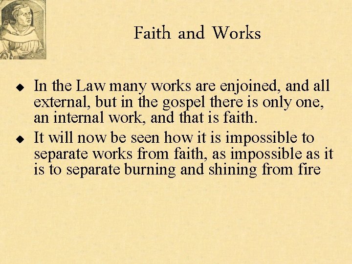 Faith and Works u u In the Law many works are enjoined, and all