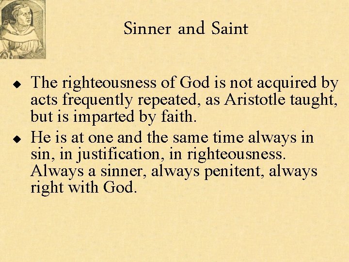 Sinner and Saint u u The righteousness of God is not acquired by acts