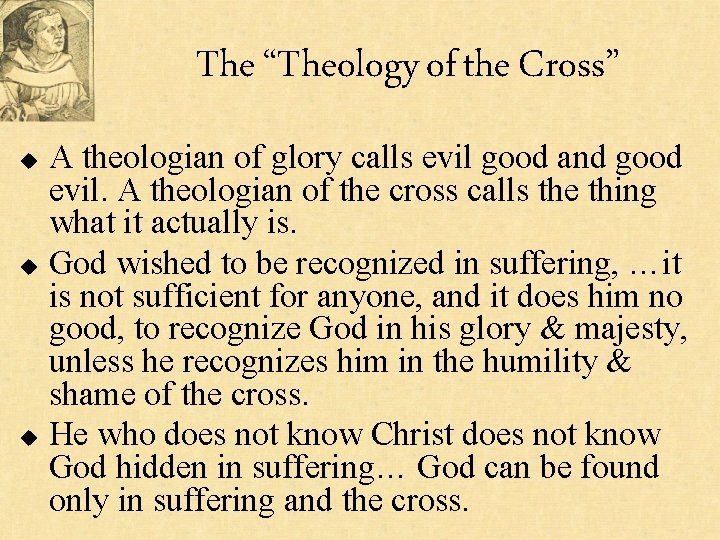 The “Theology of the Cross” u u u A theologian of glory calls evil