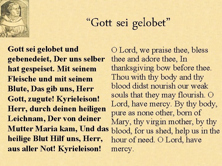 “Gott sei gelobet” Gott sei gelobet und gebenedeiet, Der uns selber hat gespeiset. Mit