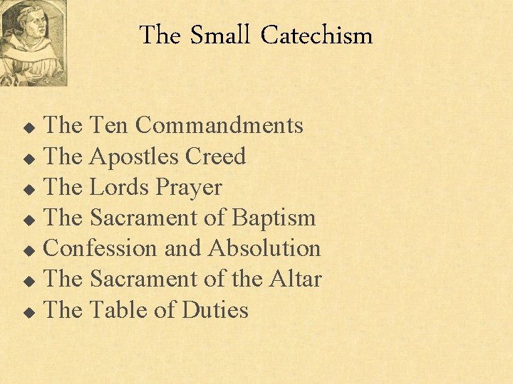 The Small Catechism The Ten Commandments u The Apostles Creed u The Lords Prayer