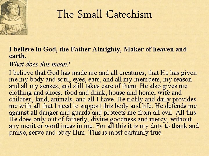 The Small Catechism I believe in God, the Father Almighty, Maker of heaven and