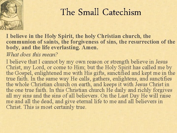 The Small Catechism I believe in the Holy Spirit, the holy Christian church, the