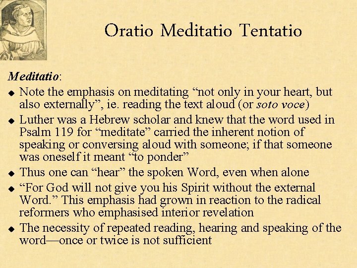 Oratio Meditatio Tentatio Meditatio: u Note the emphasis on meditating “not only in your