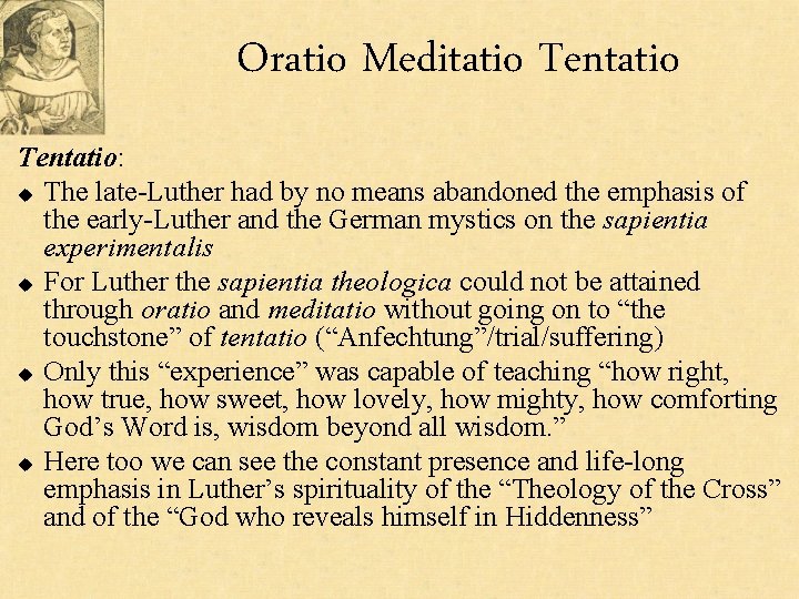 Oratio Meditatio Tentatio: u The late-Luther had by no means abandoned the emphasis of