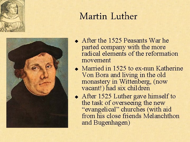 Martin Luther u u u After the 1525 Peasants War he parted company with