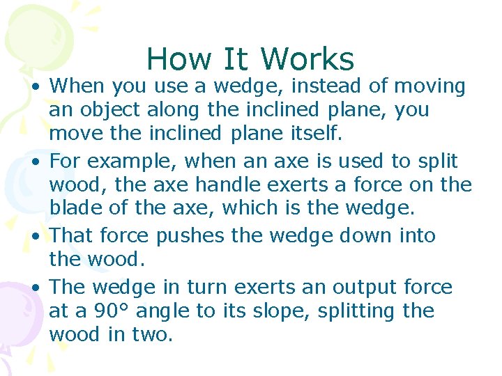 How It Works • When you use a wedge, instead of moving an object