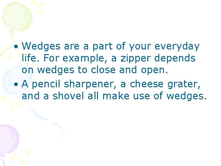  • Wedges are a part of your everyday life. For example, a zipper