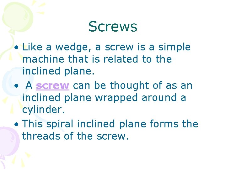 Screws • Like a wedge, a screw is a simple machine that is related