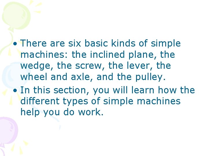  • There are six basic kinds of simple machines: the inclined plane, the
