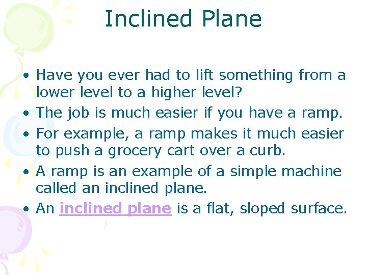 Inclined Plane • Have you ever had to lift something from a lower level