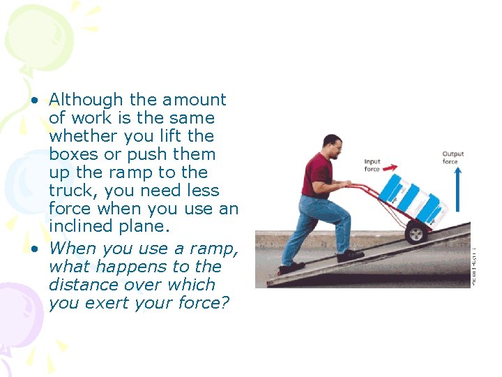  • Although the amount of work is the same whether you lift the