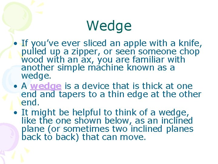 Wedge • If you’ve ever sliced an apple with a knife, pulled up a