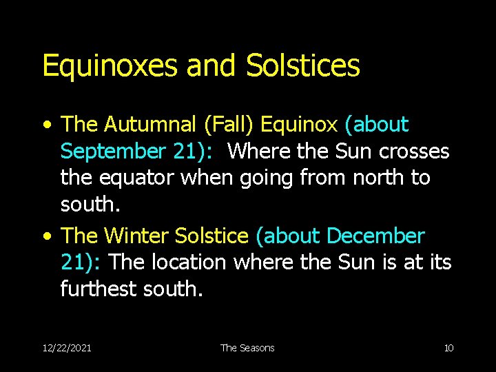 Equinoxes and Solstices • The Autumnal (Fall) Equinox (about September 21): Where the Sun