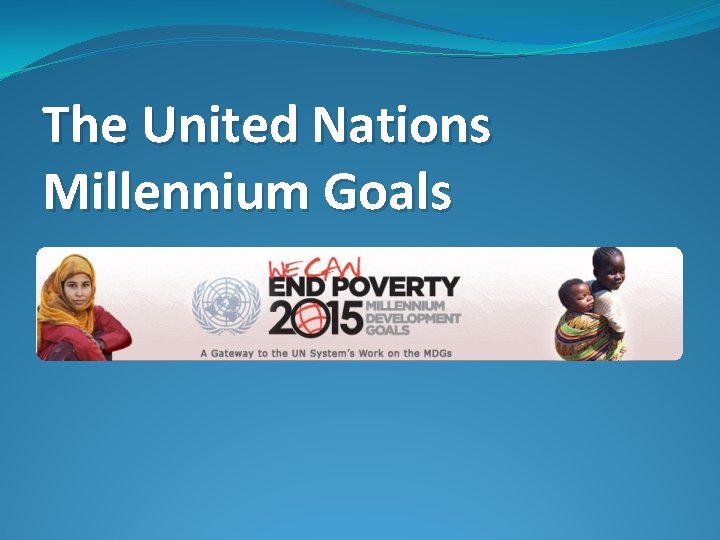 The United Nations Millennium Goals 