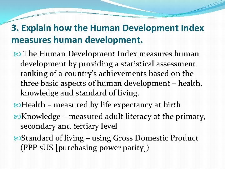 3. Explain how the Human Development Index measures human development. The Human Development Index