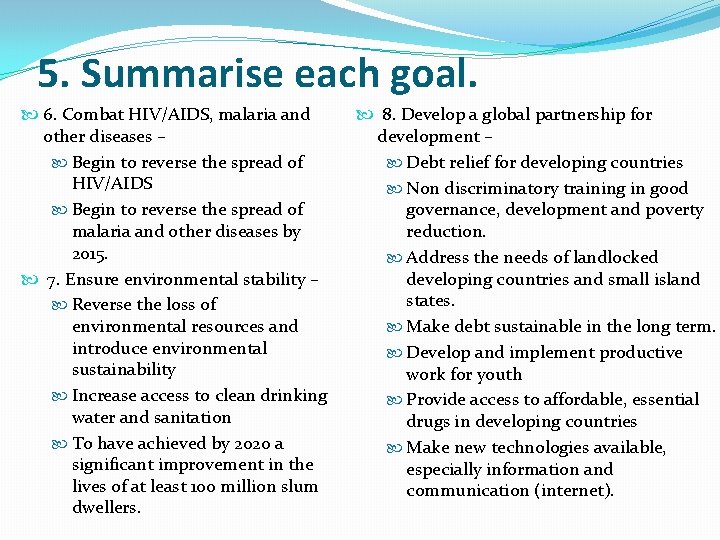 5. Summarise each goal. 6. Combat HIV/AIDS, malaria and other diseases – Begin to