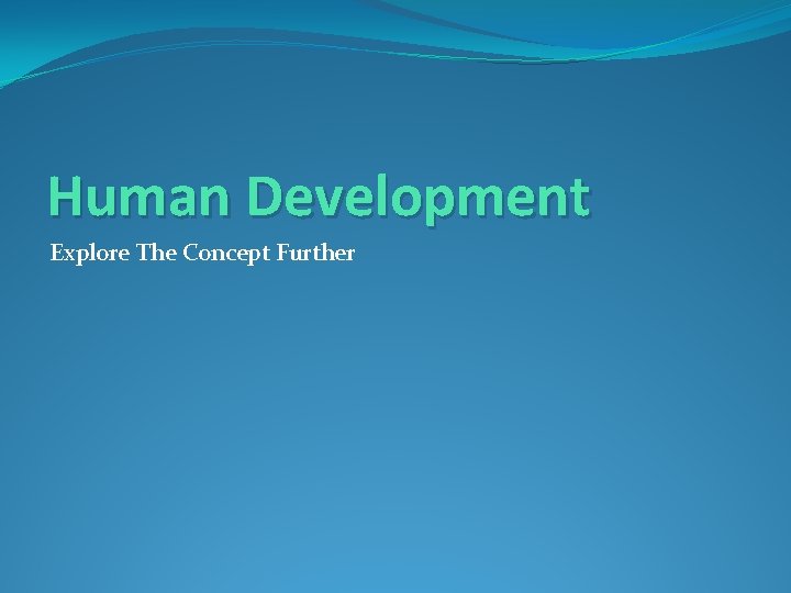 Human Development Explore The Concept Further 