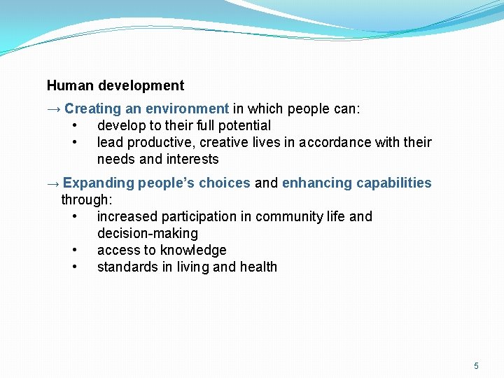 Human development → Creating an environment in which people can: • develop to their