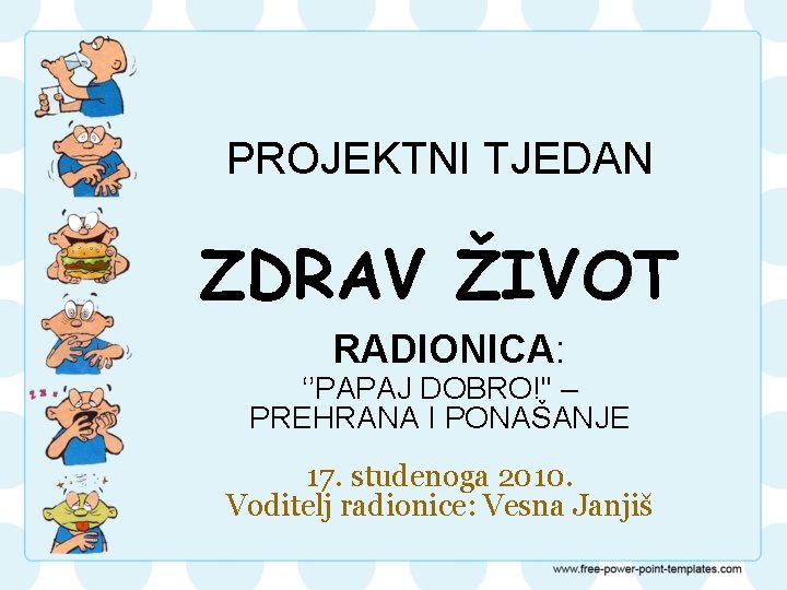 PROJEKTNI TJEDAN ZDRAV ŽIVOT RADIONICA: ‘’PAPAJ DOBRO!'' – PREHRANA I PONAŠANJE 17. studenoga 2010.