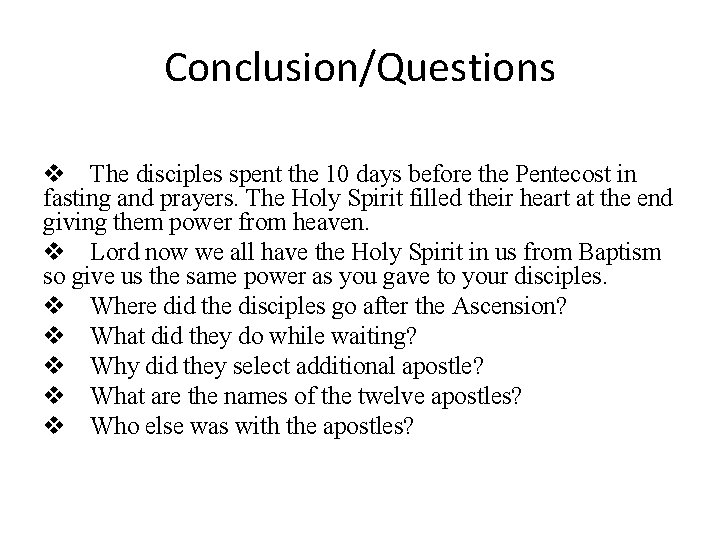 Conclusion/Questions The disciples spent the 10 days before the Pentecost in fasting and prayers.