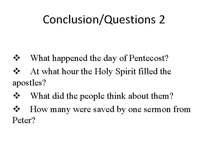 Conclusion/Questions 2 What happened the day of Pentecost? At what hour the Holy Spirit
