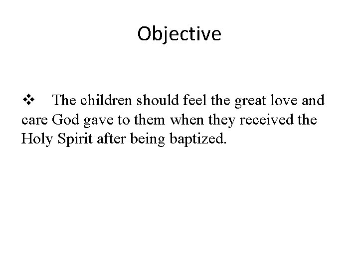 Objective The children should feel the great love and care God gave to them