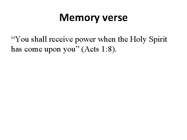 Memory verse “You shall receive power when the Holy Spirit has come upon you”