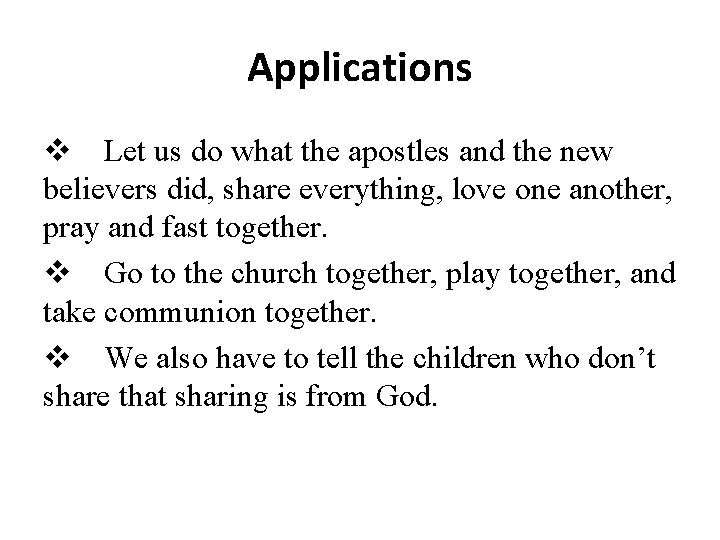 Applications Let us do what the apostles and the new believers did, share everything,