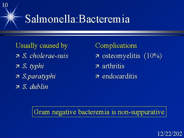 10 Salmonella: Bacteremia Usually caused by ä S. cholerae-suis ä S. typhi ä S.