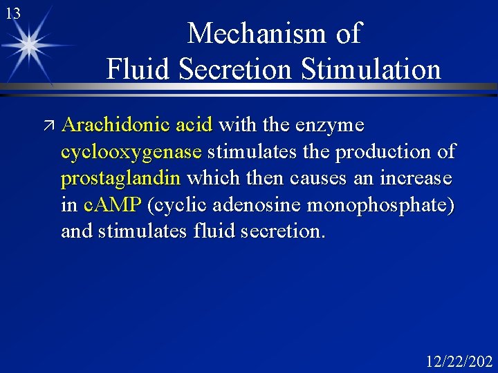 13 Mechanism of Fluid Secretion Stimulation ä Arachidonic acid with the enzyme cyclooxygenase stimulates