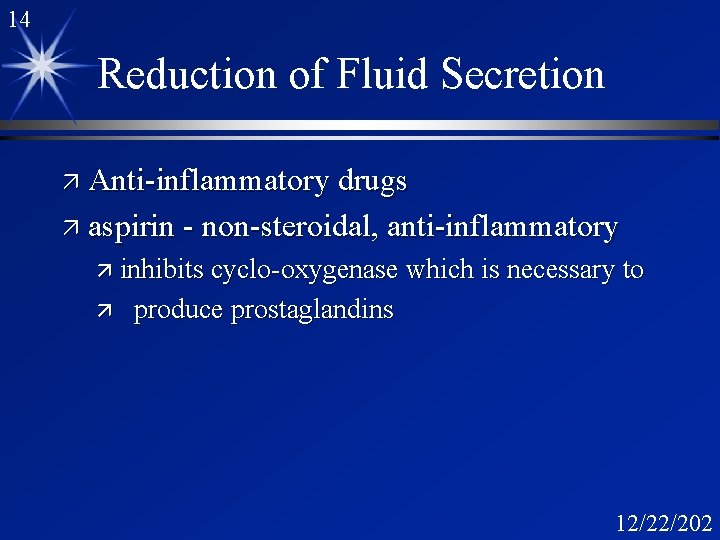 14 Reduction of Fluid Secretion ä Anti-inflammatory drugs ä aspirin - non-steroidal, anti-inflammatory ä