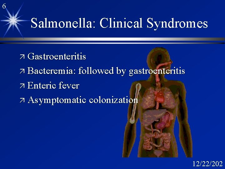 6 Salmonella: Clinical Syndromes ä Gastroenteritis ä Bacteremia: followed by gastroenteritis ä Enteric fever