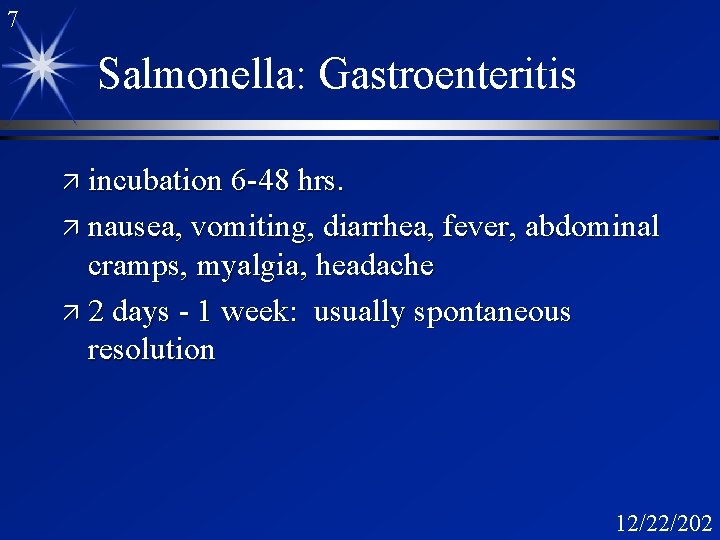 7 Salmonella: Gastroenteritis ä incubation 6 -48 hrs. ä nausea, vomiting, diarrhea, fever, abdominal