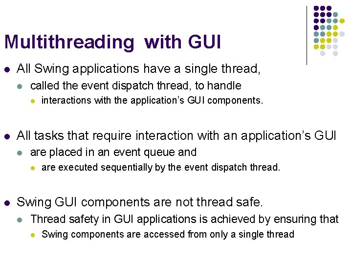 Multithreading with GUI l All Swing applications have a single thread, l called the