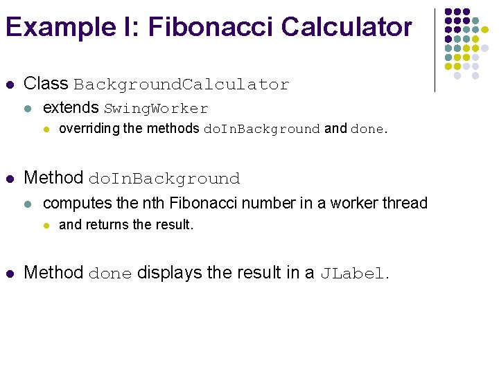 Example I: Fibonacci Calculator l Class Background. Calculator l extends Swing. Worker l l